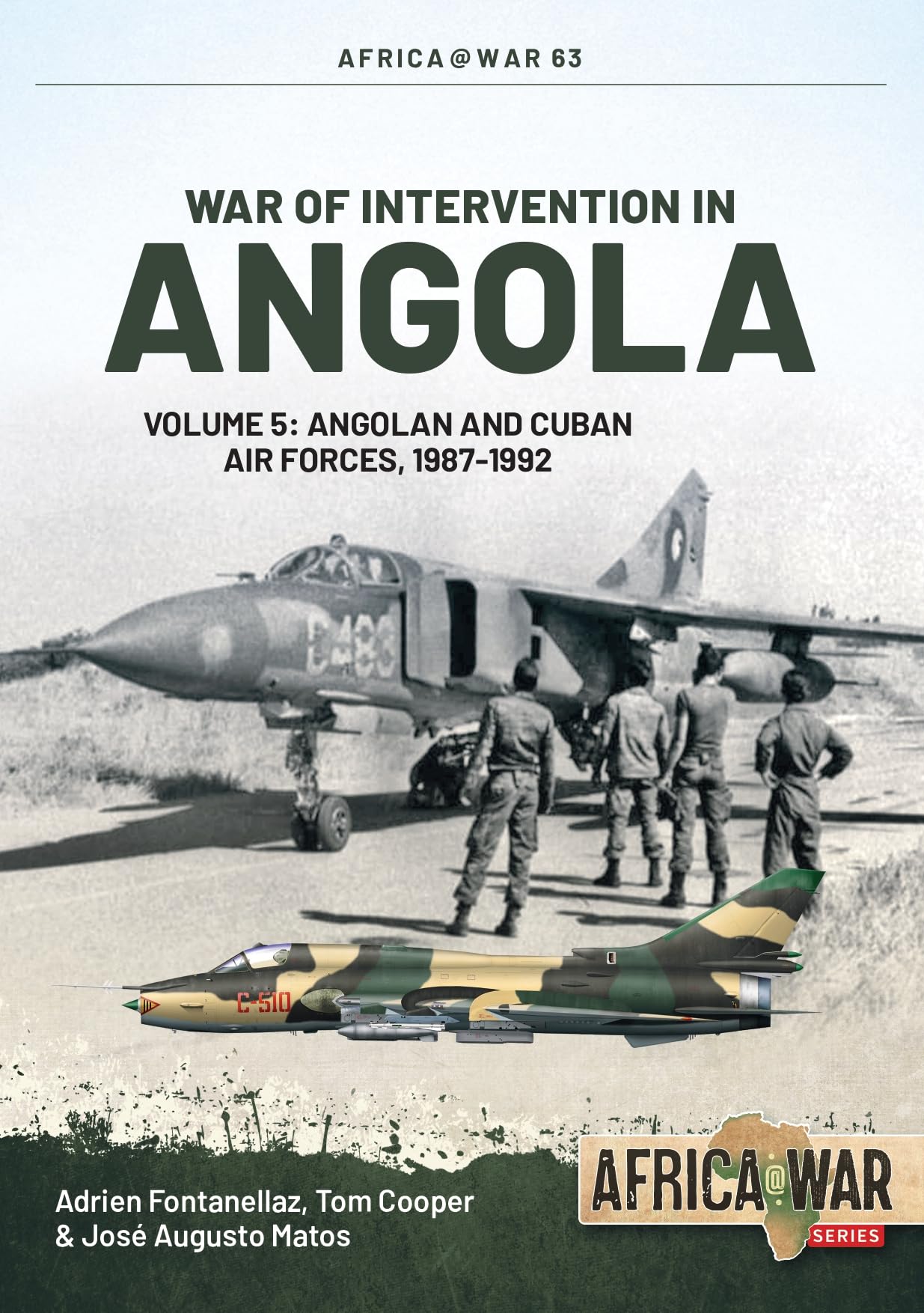 War of Intervention in Angola: Angolan and Cuban Air Forces, 1987-1992 (5) (Africa at War, 63, Band 5) Politics & History
