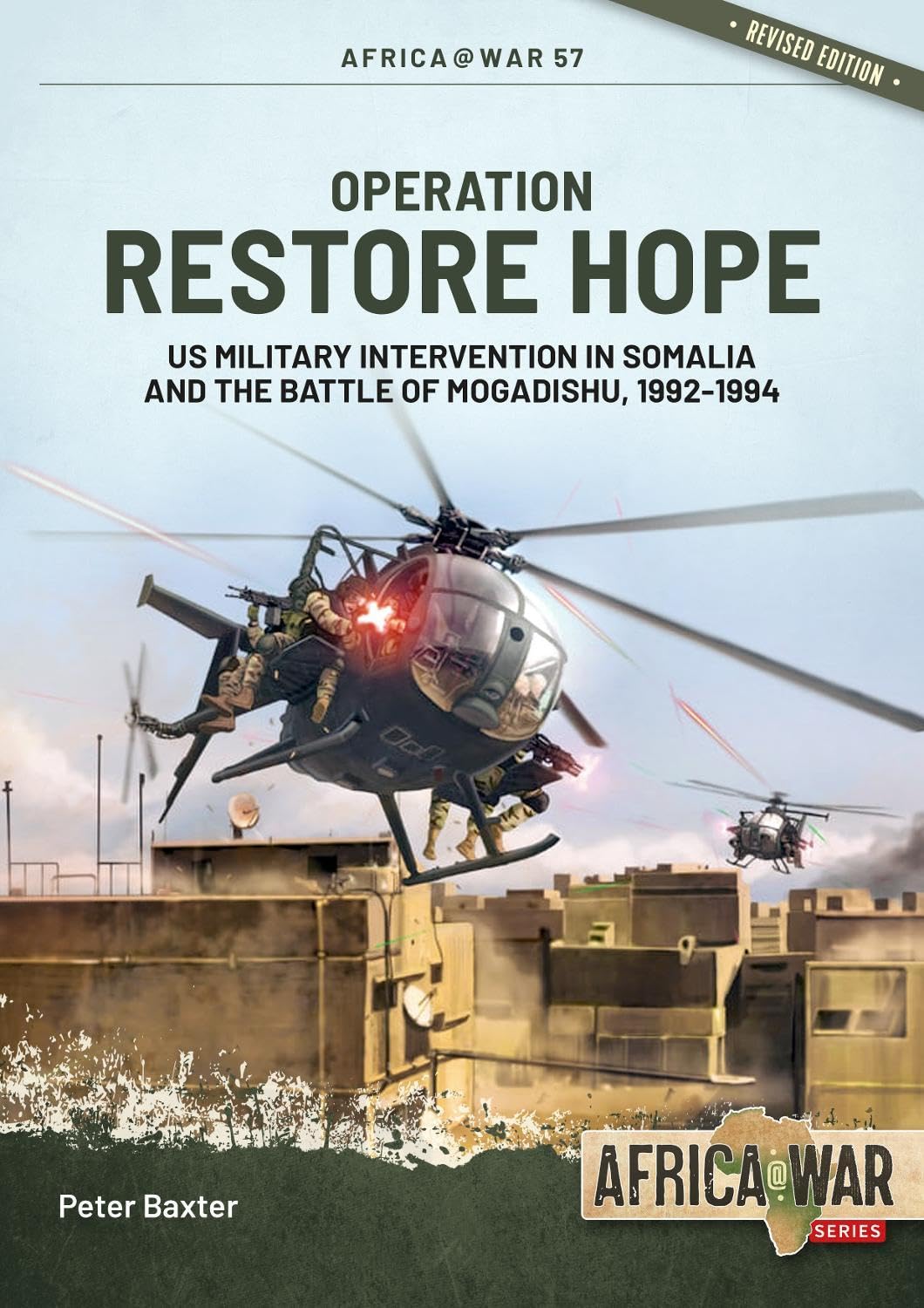 Operation Restore Hope: US Military Intervention in Somalia and the Battle of Mogadishu, 1992-1994 (Africa @ War, 57, Band 57) Politics & History
