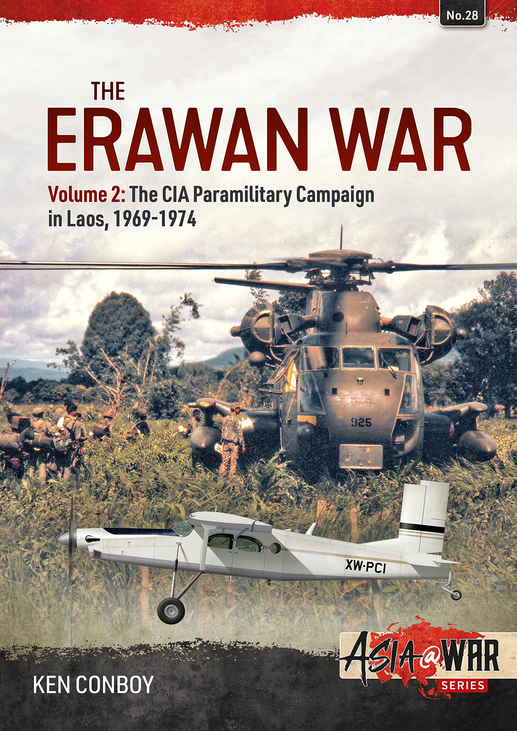The Erawan War: The CIA Paramilitary Campaign in Laos, 1969-1974 (Asia @ War, 28, Band 28) Politics & History