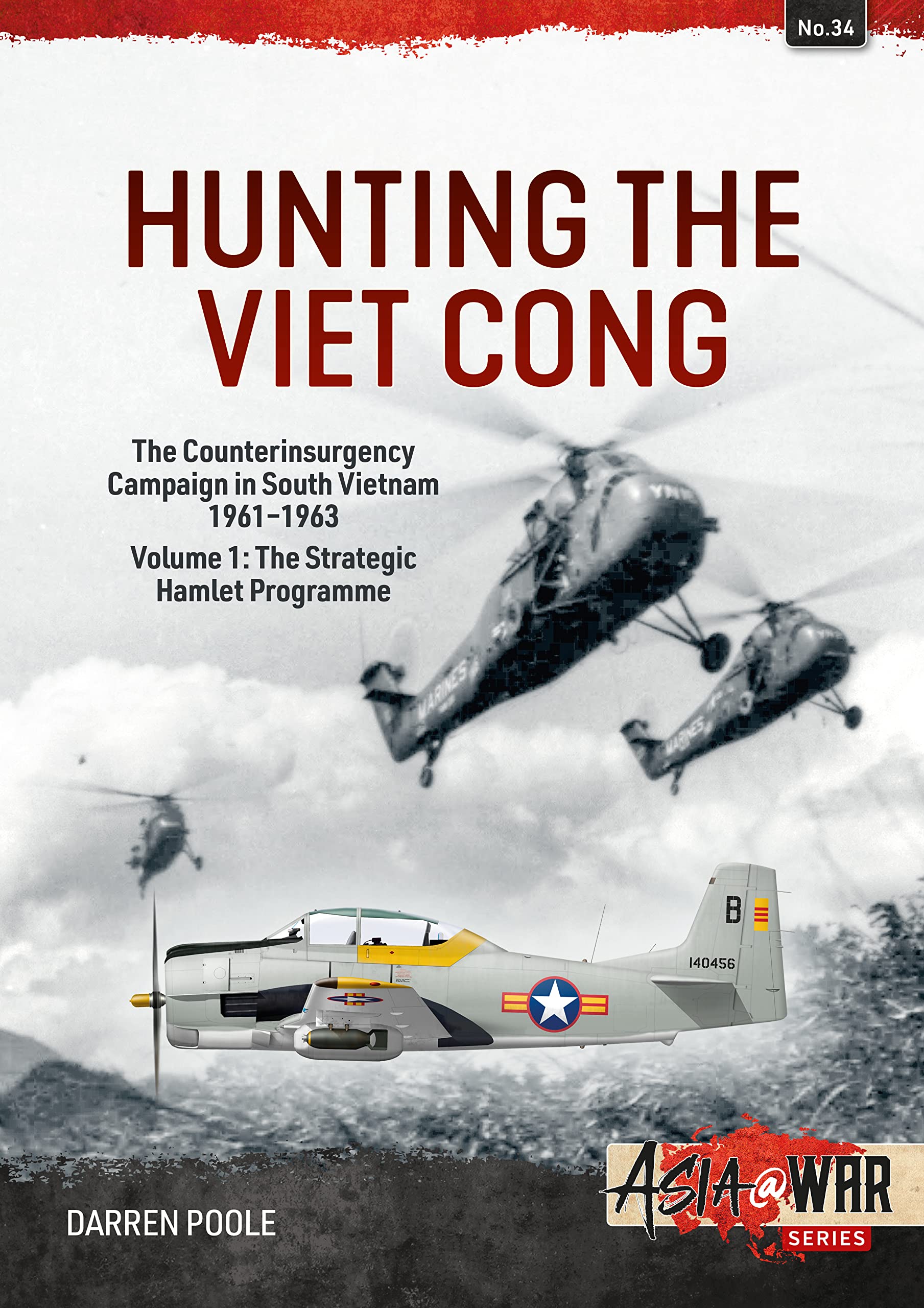 Hunting the Viet Cong — the Counterinsurgency Campaign in South Vietnam, 1961-1963: The Strategic Hamlet Programme (Asia at War, 1, Band 34) Politics & History