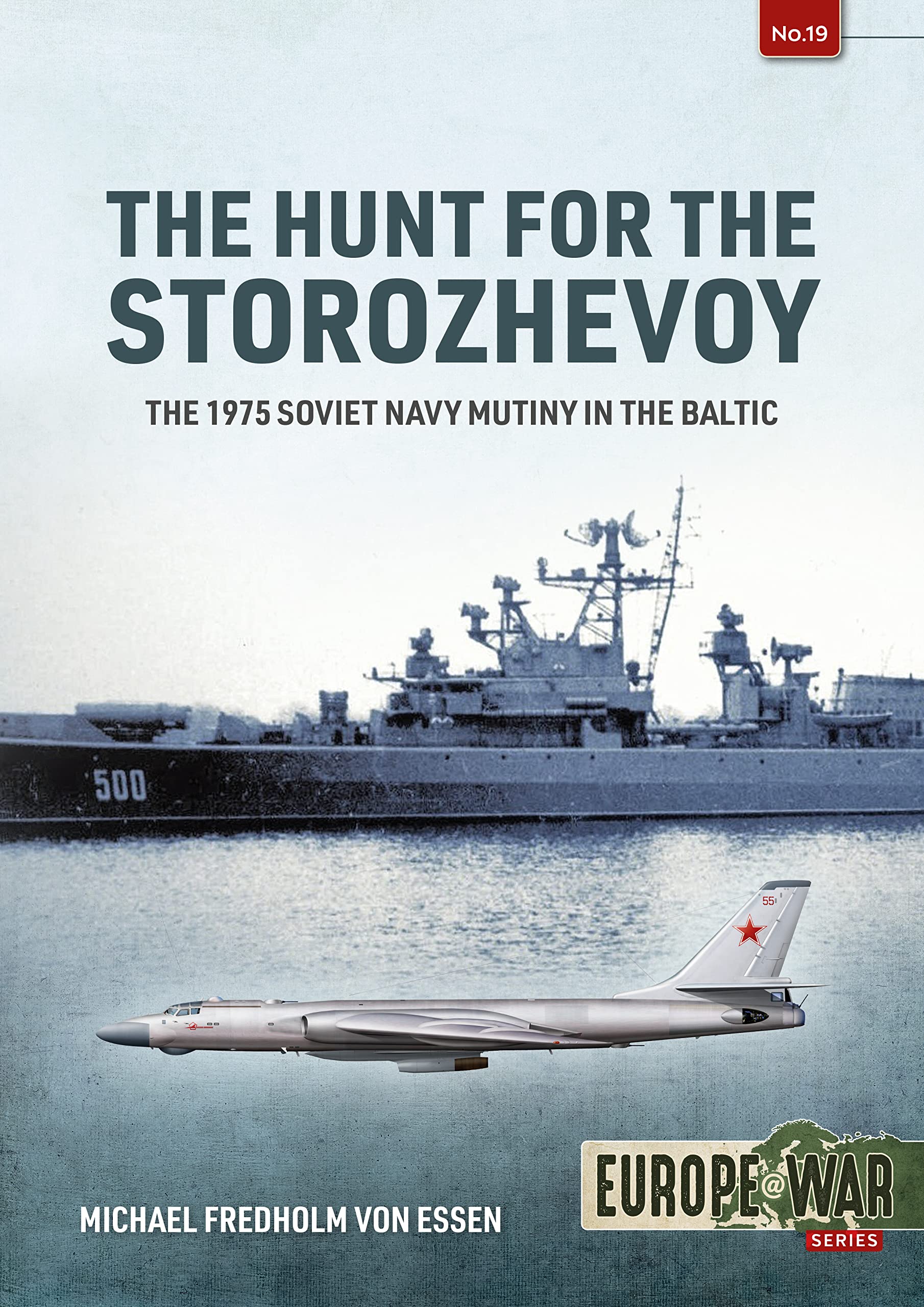 The Hunt for the Storozhevoy: The 1975 Soviet Navy Mutiny in the Baltic (Europe at War, 19, Band 19) Politics & History