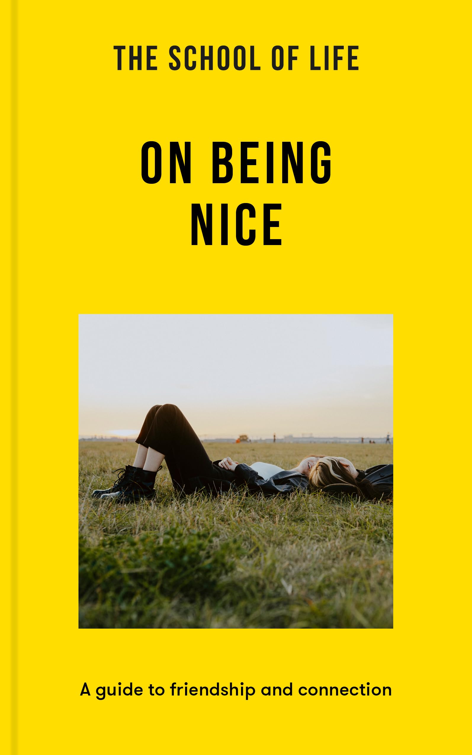 The School of Life: On Being Nice; A Guide to Friendship and Connection book