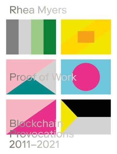 Rhea Myers Proof of Work : Blockchain Provocations 2011-2021 Business, Finance & Career
