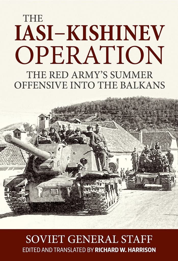 Iasi-kishinev Operation: The Red Army's Summer Offensive into the Balkans (Association of the United States Army (AUSA) publications) Politics & History