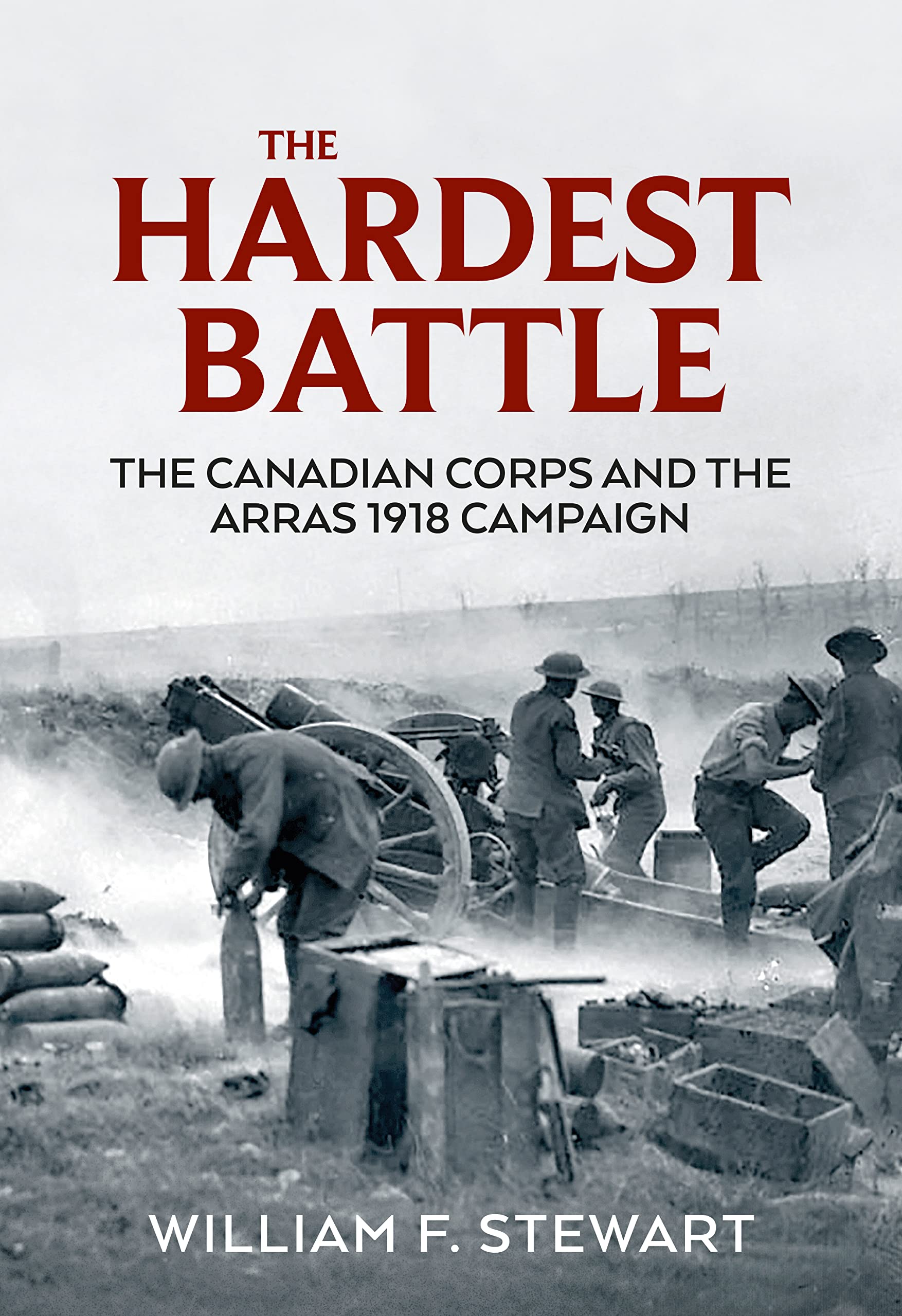 The Hardest Battle: The Canadian Corps and the Arras 1918 Campaign (The Wolverhampton Military Studies) Politics & History