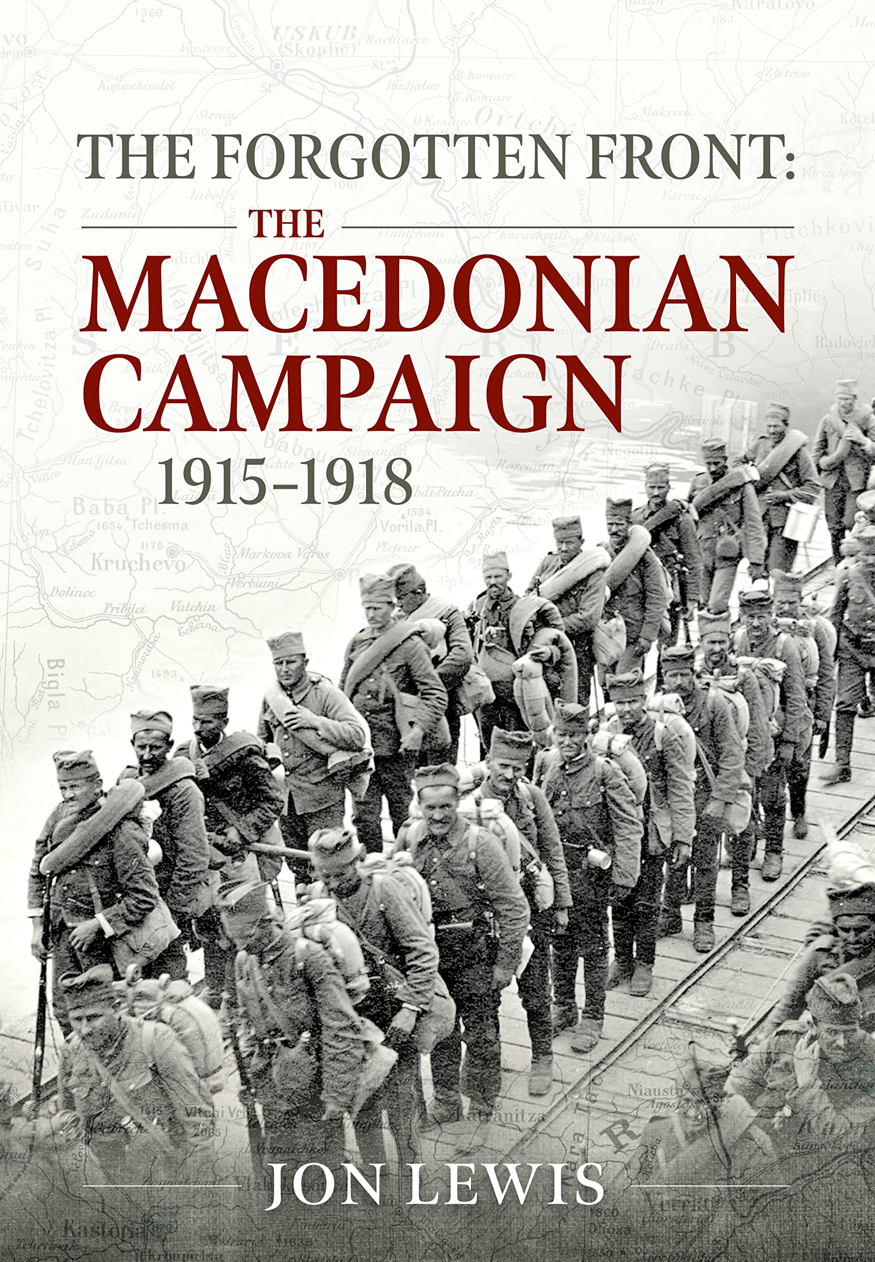 The Forgotten Front: The Macedonian Campaign 1915-1918 Politics & History