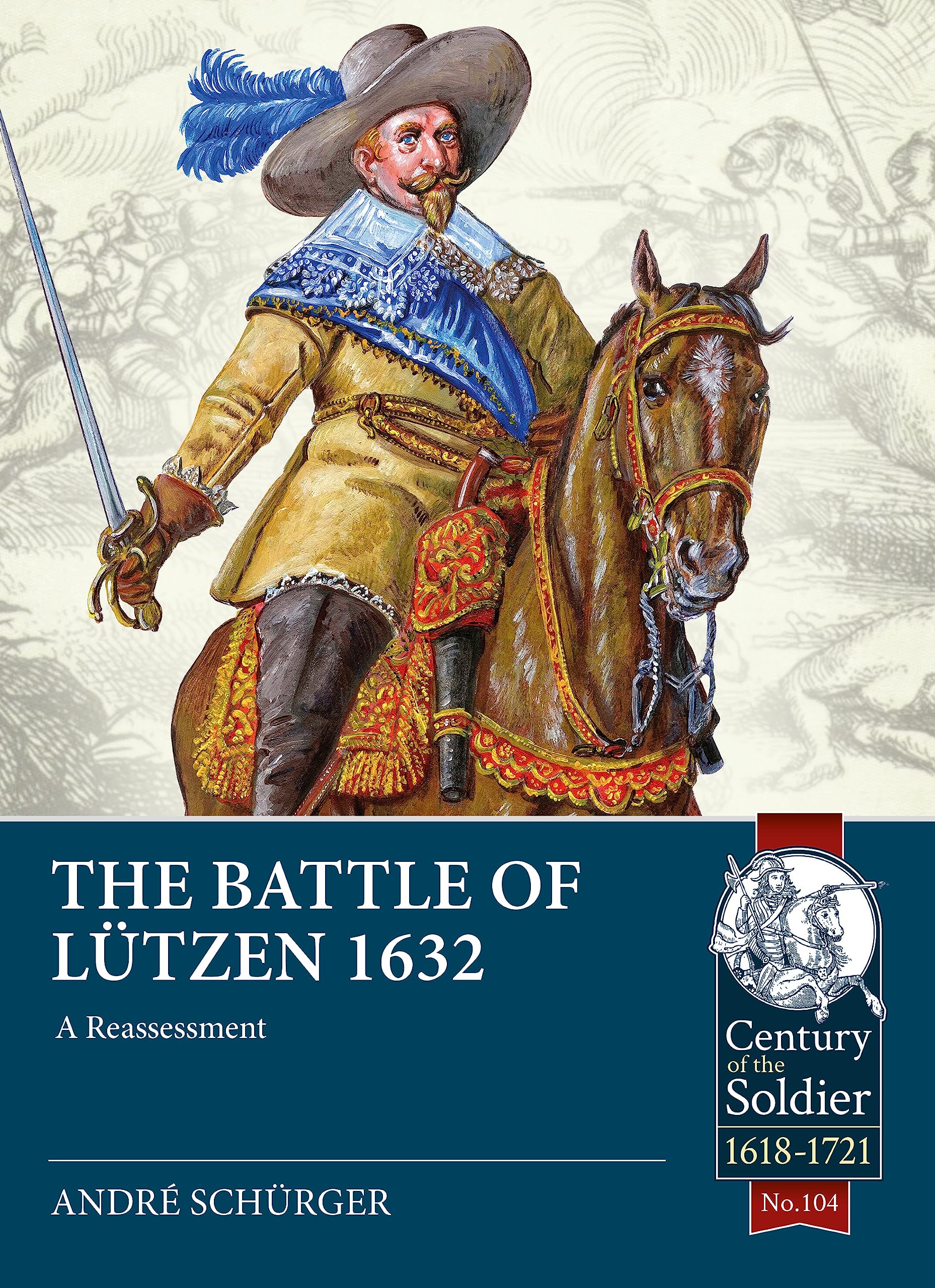 The Battle of Lützen 1632: The Reassessed (The Century of the Soldier- Warfare c.1618-1721, Band 104) Politics & History