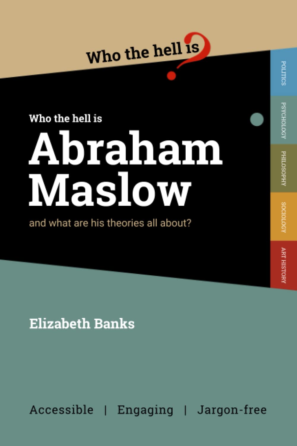 Who the Hell is Abraham Maslow?: And what are his theories all about? book
