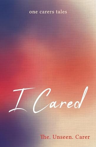 I Cared: one carers tales Medicine