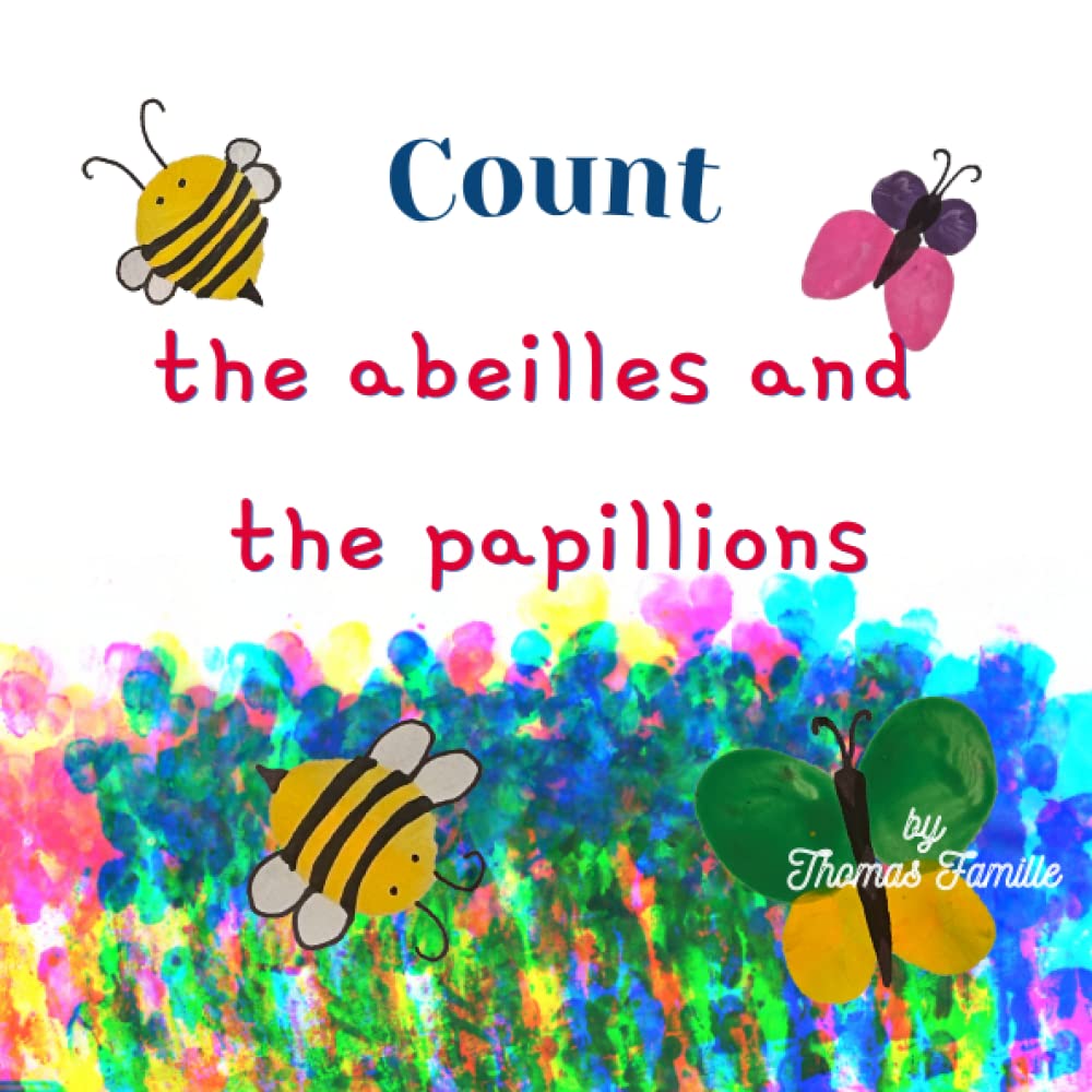 Count the abeilles and the papillons: A simple way for kids to learn French and count to dix! (French For Les Enfants, Band 2) Non-fiction