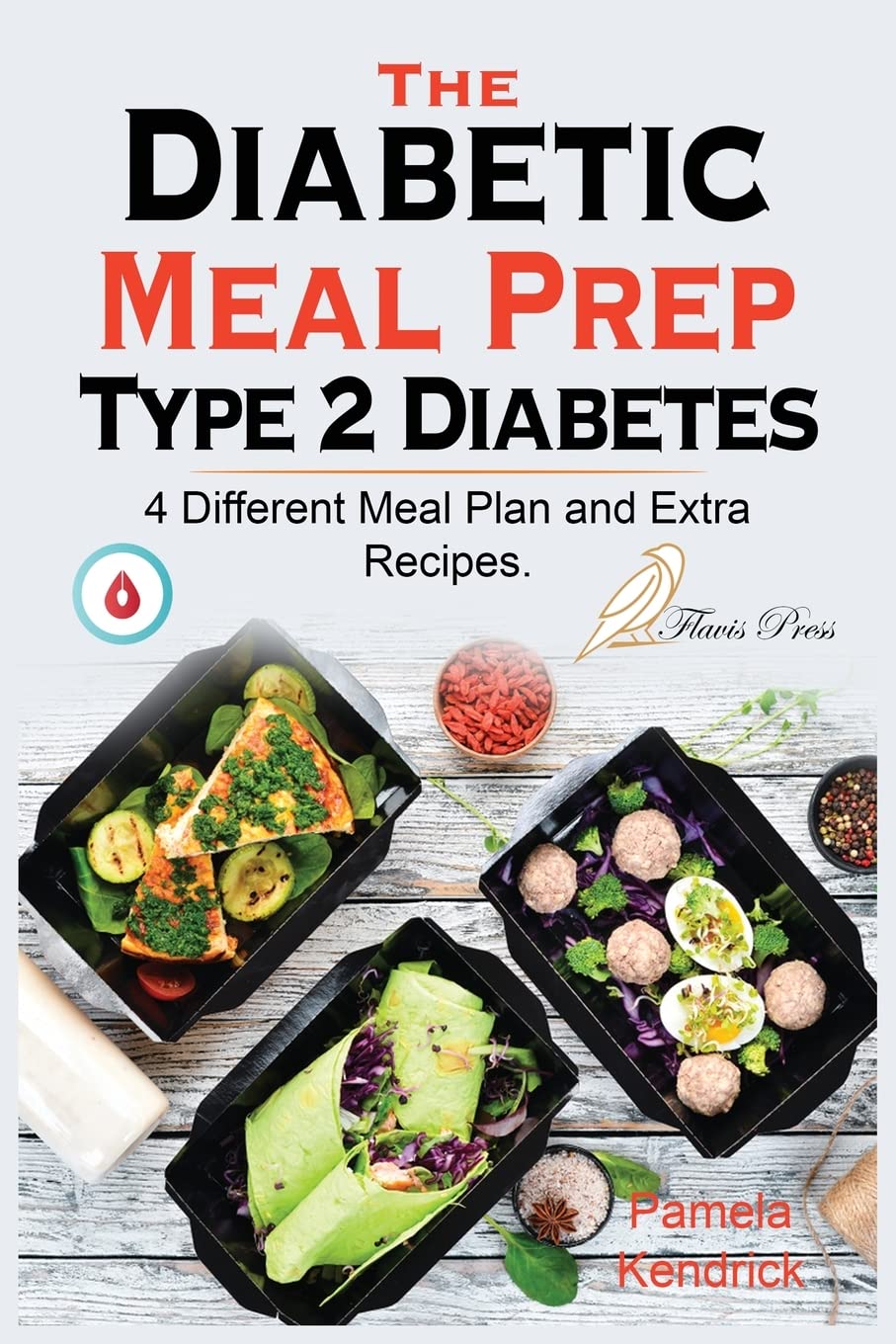 The Diabetic Meal Prep Type 2 Diabetes: A 4 Weeks Meal Plan To Manage Newly Diagnosed Diabetes and Prediabetes Type 2. 4 Different Meal Plan and Extra Recipes. Medicine