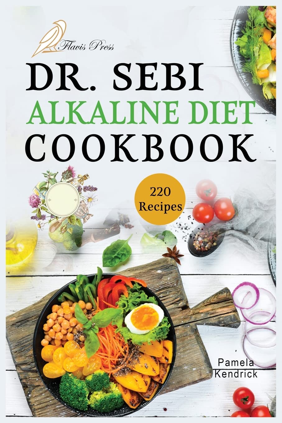 Dr. Sebi Alkaline Diet Cookbook: 220 Healthy, Tasty & Easy-Made Recipes for Detox, Cleanse, and Revitalizing Your Body. Medicine