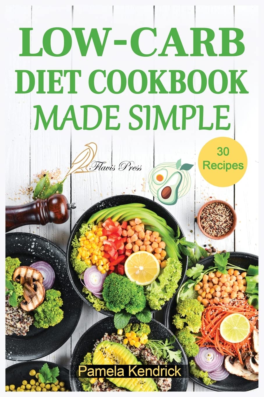Low-Carb Diet Cookbook Made Simple: 30 Delicious Recipes to Health your Body & Help you Lose Weight. Medicine