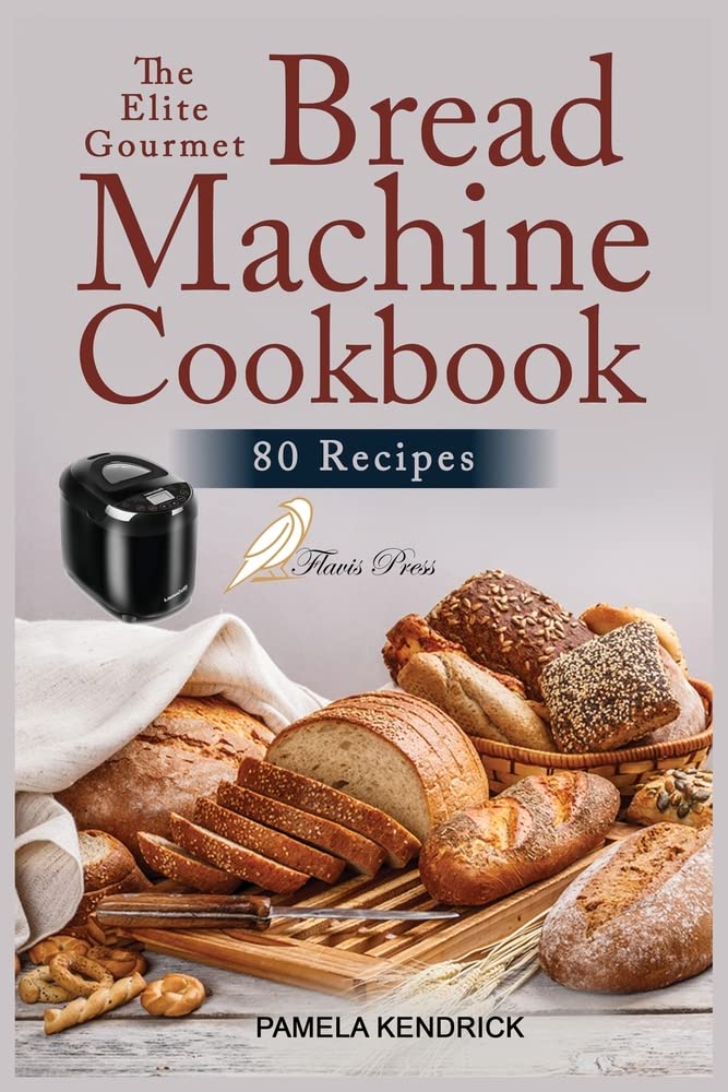 The Elite Gourmet Bread Machine Cookbook: 80 Easy, Foolproof & Hands-Off Recipes for Perfect Homemade Bread. Include 21-Day Meal Plan. Leisure, Home & Garden
