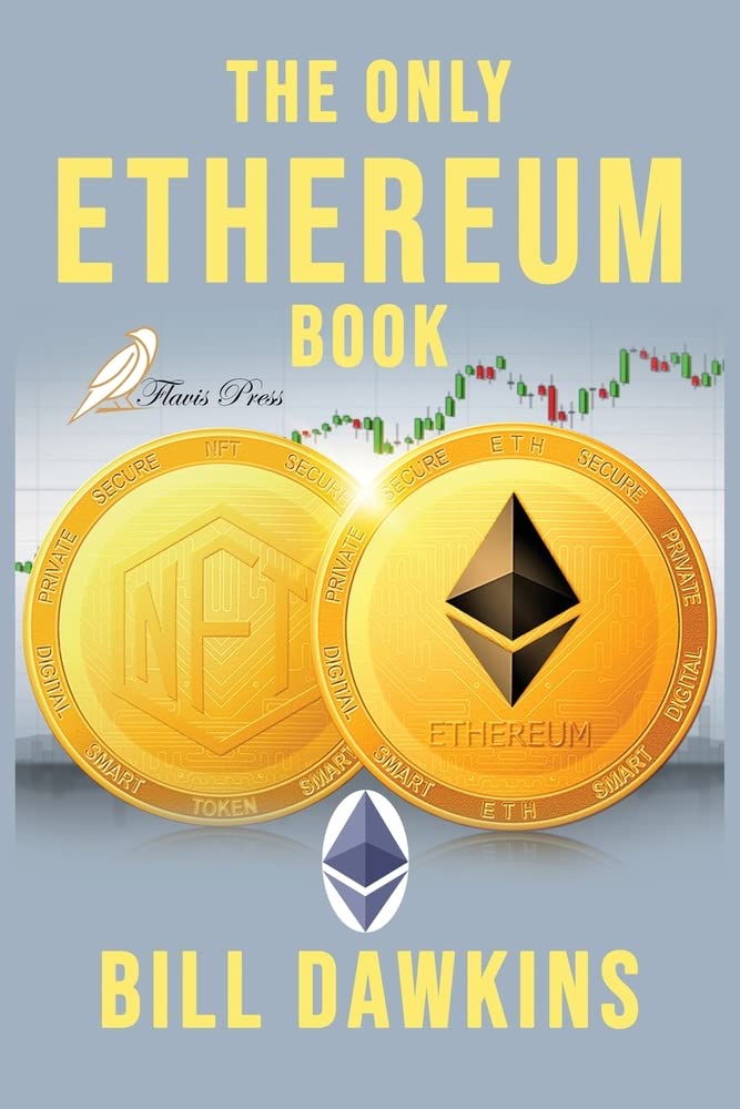 The Only Ethereum Book: An Absolute Beginner's Guide. Building Smart Contracts and DApps. Business & Technology