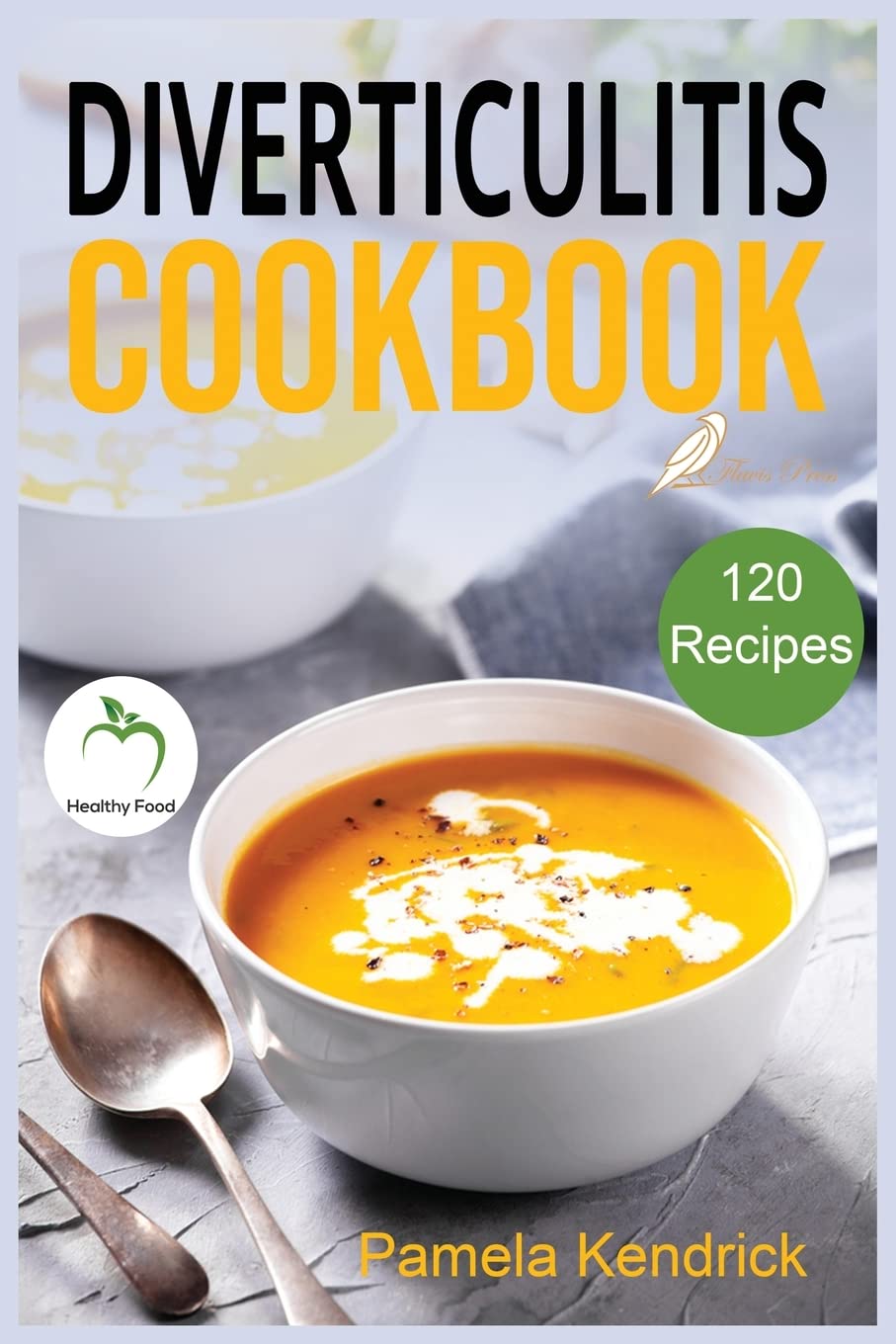 Diverticulitis Cookbook: 120 Quick, Easy & healthy Recipes to Enjoy Pain-Free Foods for the Proper Treatment of Gut Health & Heal Your Digestive Disorders. Medicine