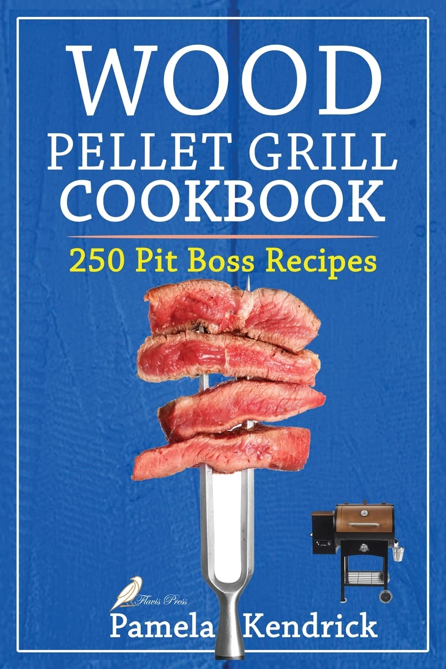 Wood Pellet Grill Cookbook: 250 Flavorful and Easy Recipes for your Pit Boss. Essential Techniques & Tips to Help You to Become a Pitmaster. Books