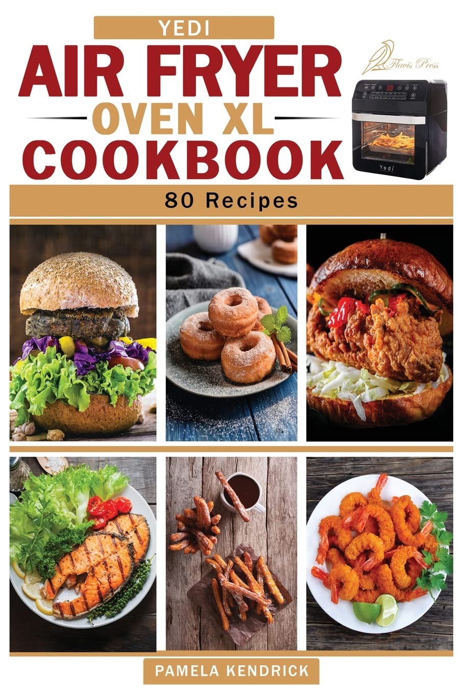 Yedi Air Fryer Oven XL Cookbook: 80 Quick, Easy & Affordable Air Fryer Recipes. Tips & Tricks to Fry, Grill, and Bake Your Favorite Foods Include 30-Day Meal Plan Books