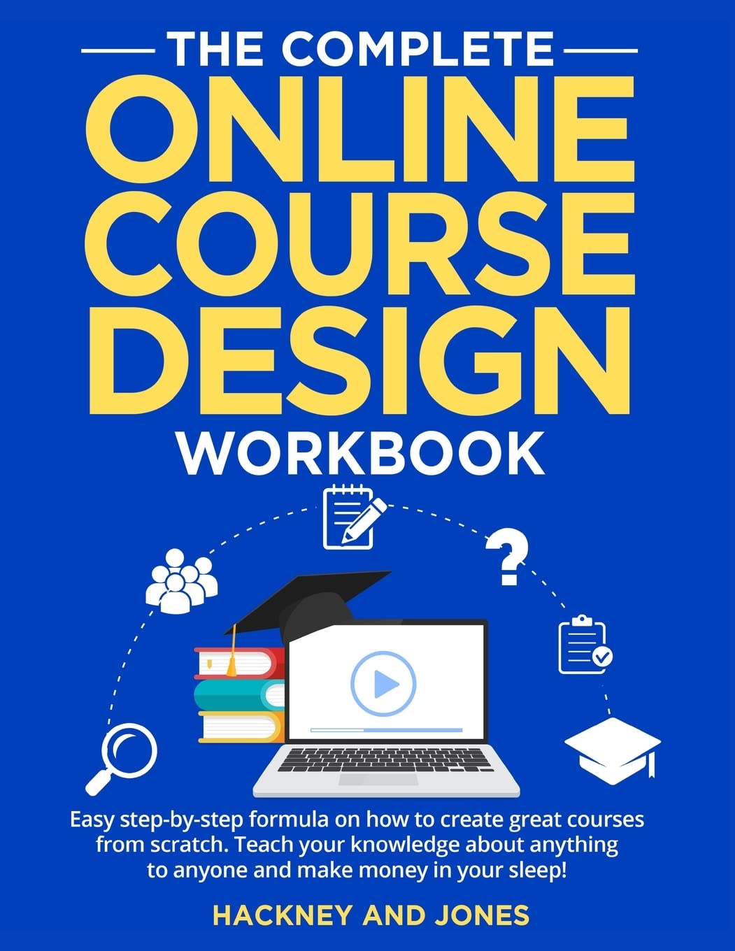 The Complete Online Course Design Workbook: Easy step-by-step formula on how to create great courses from scratch. Teach your knowledge about anything to anyone and make money in your sleep! Law