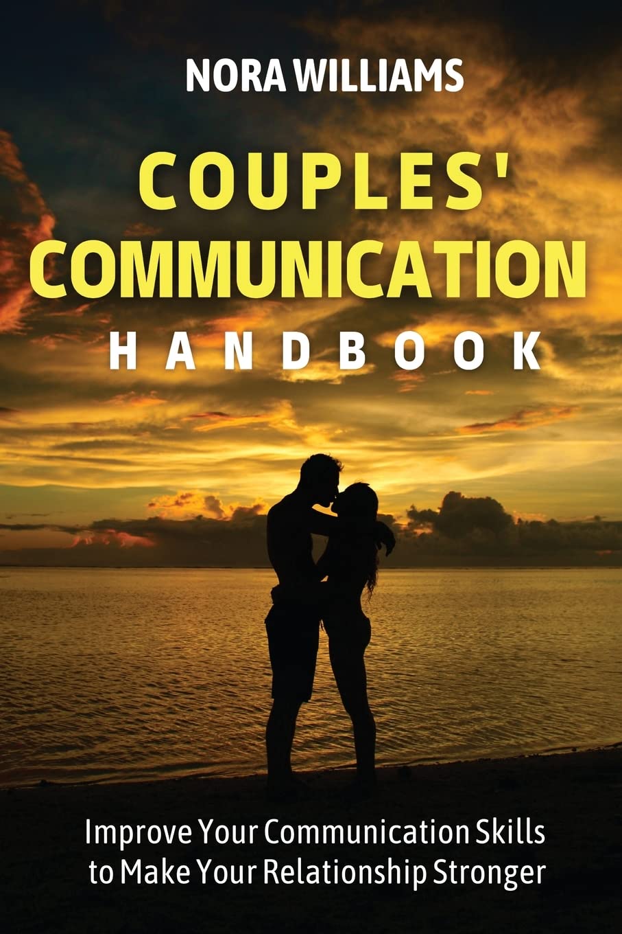 COUPLES' COMMUNICATION HANDBOOK: Improve Your Communication Skills to Make Your Relationship Stronger Medicine