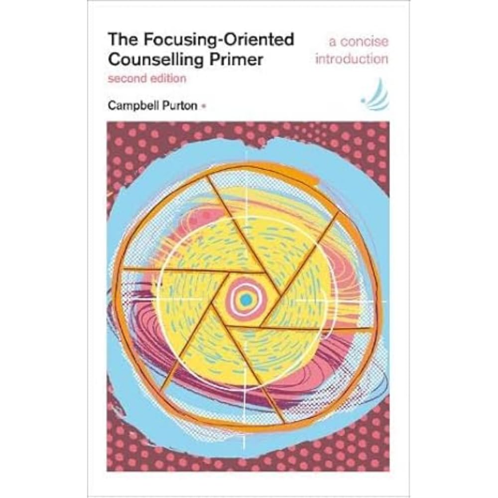 The Focusing-Oriented Counselling Primer (second edition): A concise introduction (The Primers in Counselling Series) Medicine