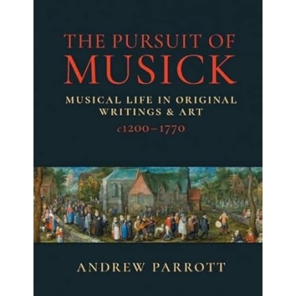 The Pursuit of Musick: Musical Life in Original Writings & Art c1200-1770 Books