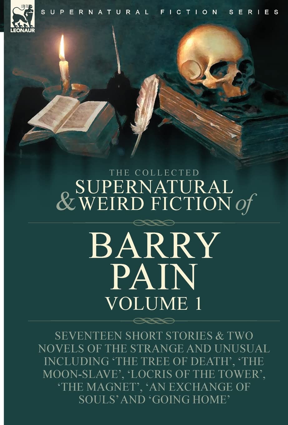The Collected Supernatural and Weird Fiction of Barry Pain-Volume 1: Seventeen Short Stories & Two Novels of the Strange and Unusual Including 'The ... 'An Exchange of Souls' and 'Going Home' Horror & Mystery