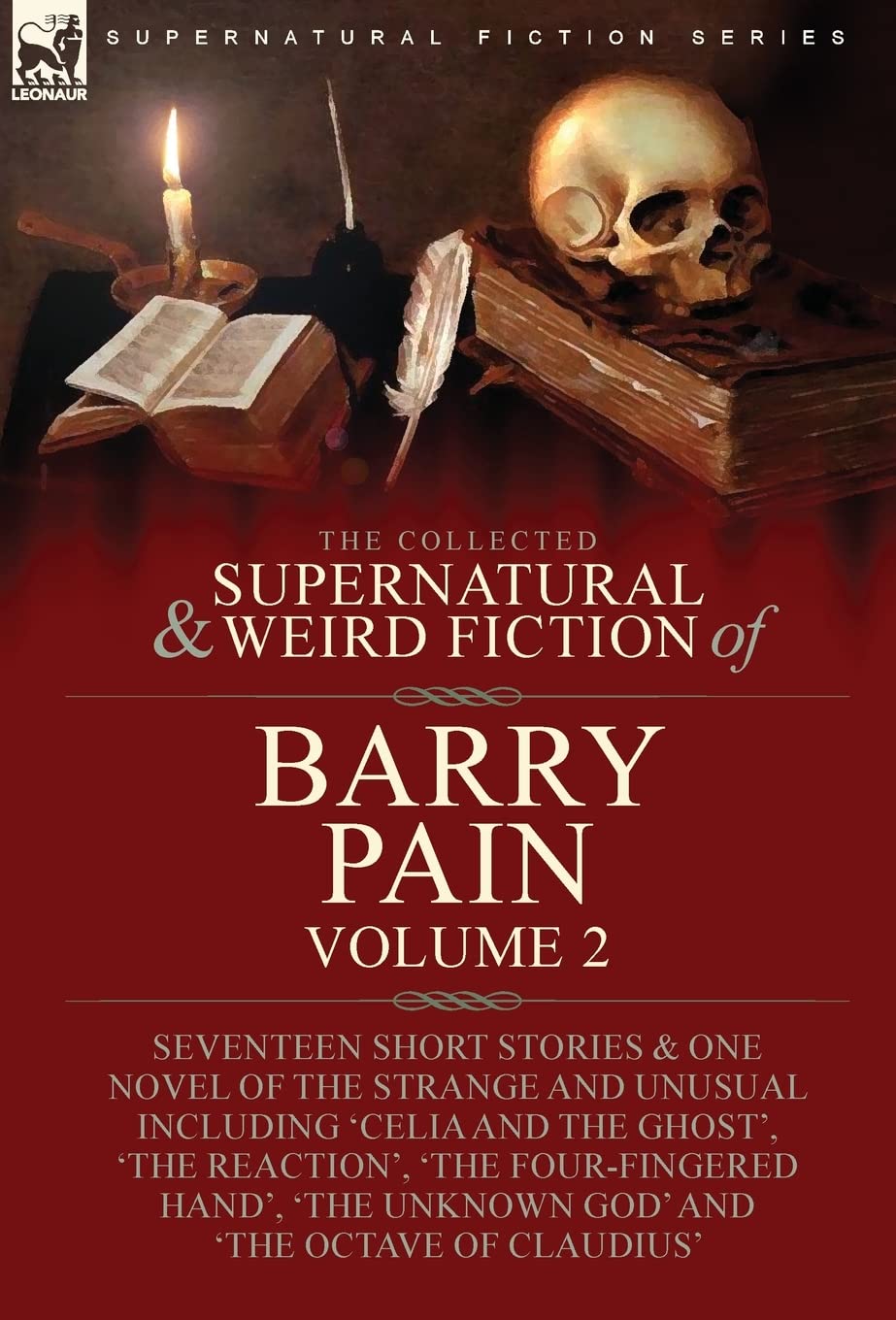 The Collected Supernatural and Weird Fiction of Barry Pain-Volume 2: Seventeen Short Stories & One Novel of the Strange and Unusual Including 'Celia ... Unknown God' and 'The Octave of Claudius' Classics