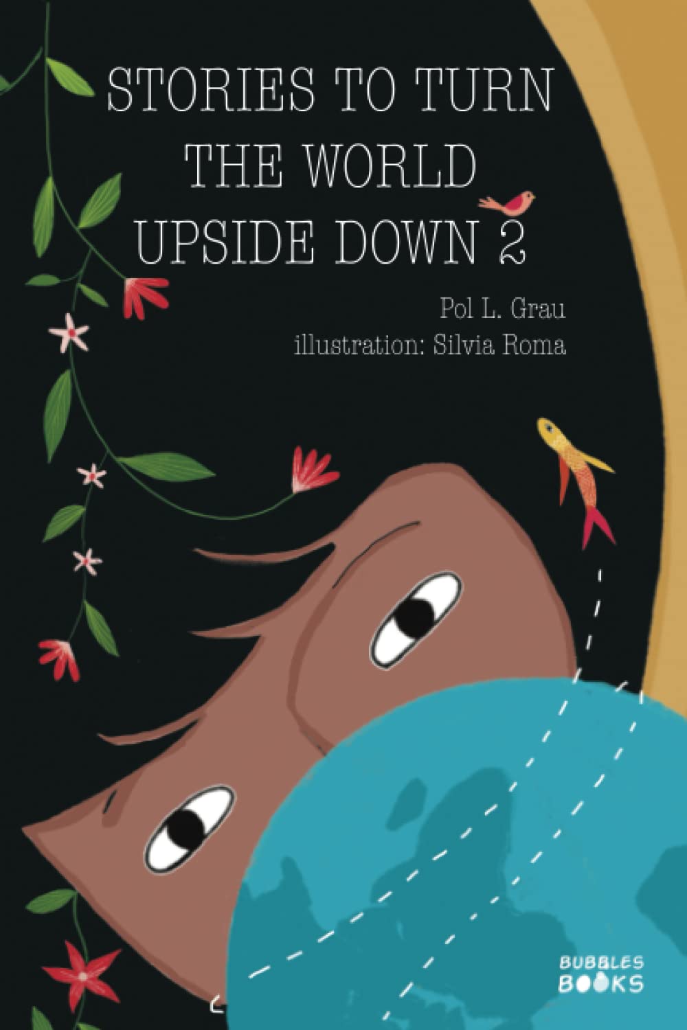 Stories To Turn The World Upside Down 2: Inspiring Short Stories for Kids About Self Confidence, Gratitude, Teamwork and Friendship | Book for 6+ year olds Novels & Short Stories