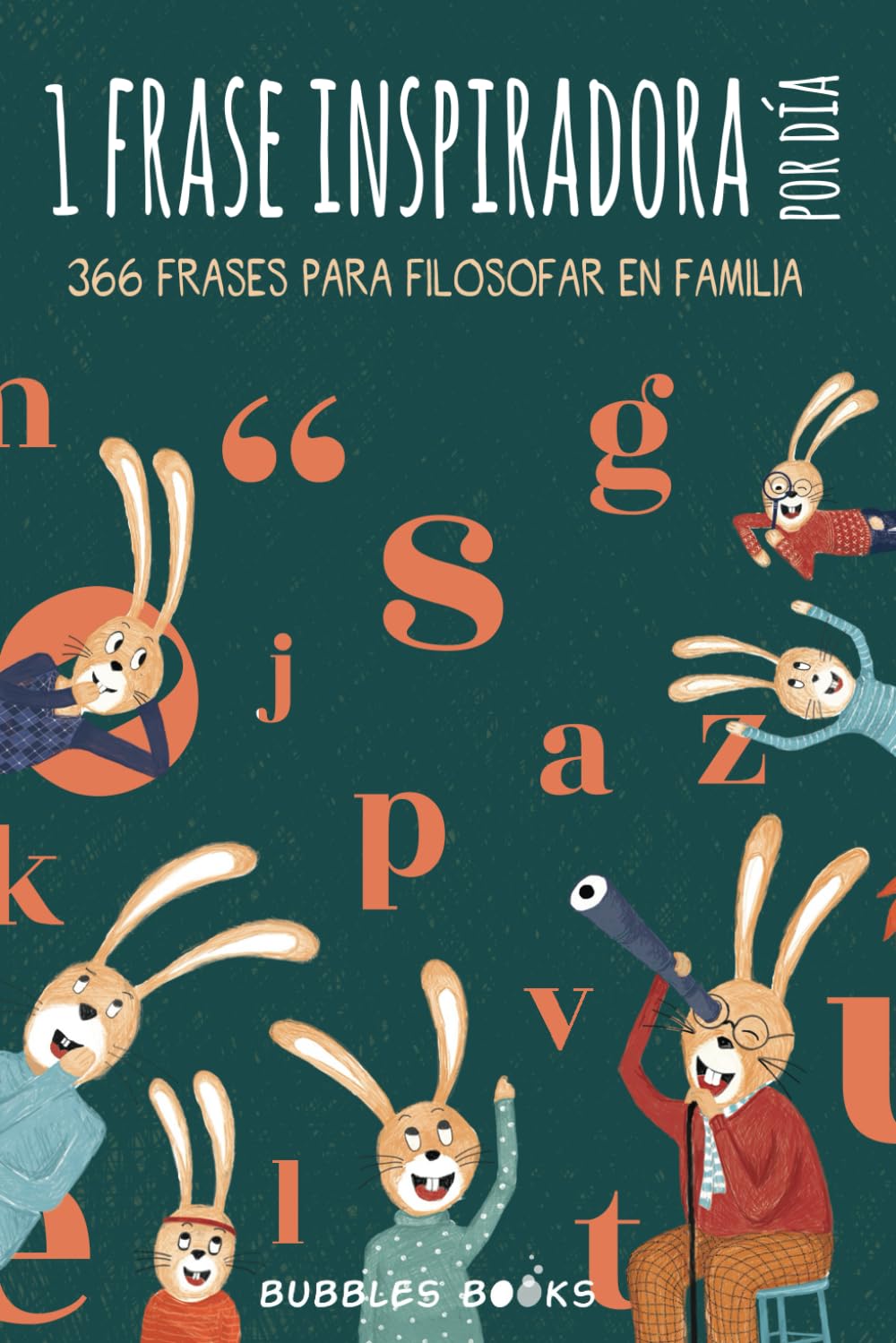 1 frase inspiradora por día. 366 frases para filosofar en familia.: Libro para niños y niñas que quieren reflexionar cada día sobre el mundo. (Un día sin una sonrisa es un día perdido) Non-fiction