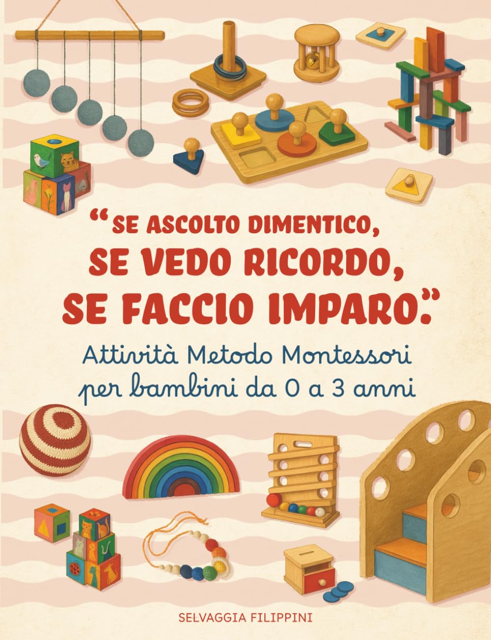 Attività Metodo Montessori per bambini da 0 a 3 anni. Se ascolto dimentico, se vedo ricordo, se faccio imparo.: Attività educative fai da te e ispirazioni pratiche per genitori consapevoli. book
