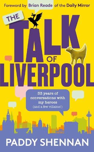 The Talk Of Liverpool: 33 years of conversations with my heroes (and some villains!) Essays & Short Stories