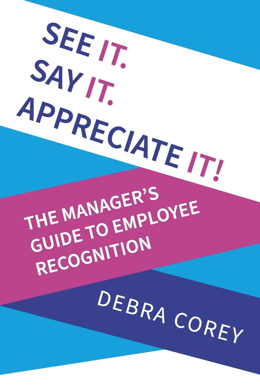 See it. Say it. Appreciate it!: The Manager's Guide to Employee Recognition Law