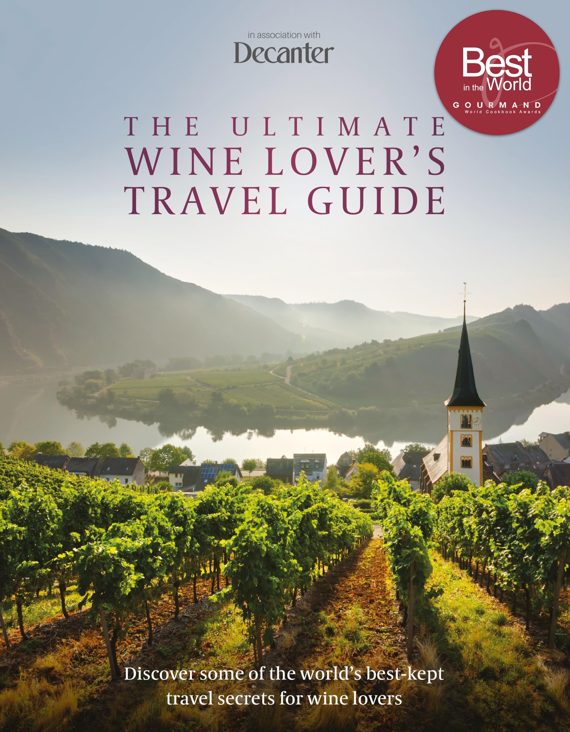 The Ultimate Wine Lover's Travel Guide: In Association With Decanter Leisure, Home & Garden