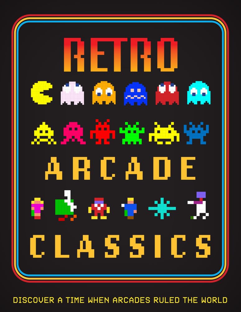 Retro Arcade Classics: Discover a Time When Arcades Ruled the World Computer Science