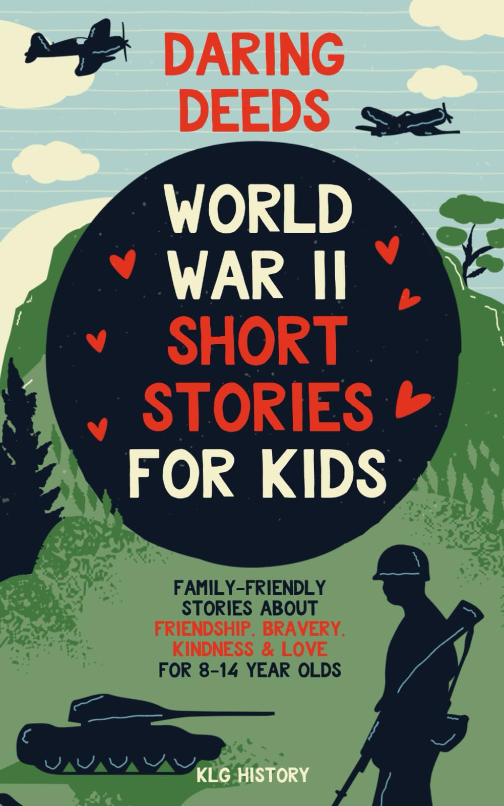 Daring Deeds - World War II Short Stories for Kids: Family-Friendly Stories About Friendship, Bravery, Kindness & Love for 8-14 Year Olds Non-fiction