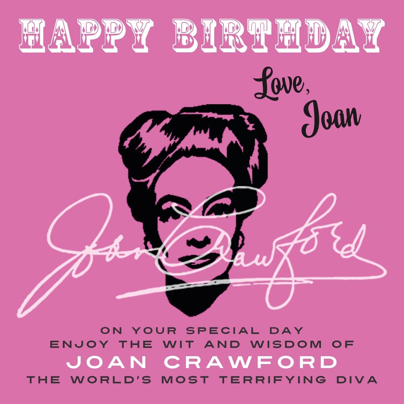 Happy Birthday—Love, Joan: On Your Special Day, Enjoy the Wit and Wisdom of Joan Crawford, the World's Most Terrifying Diva Art & Literature Books