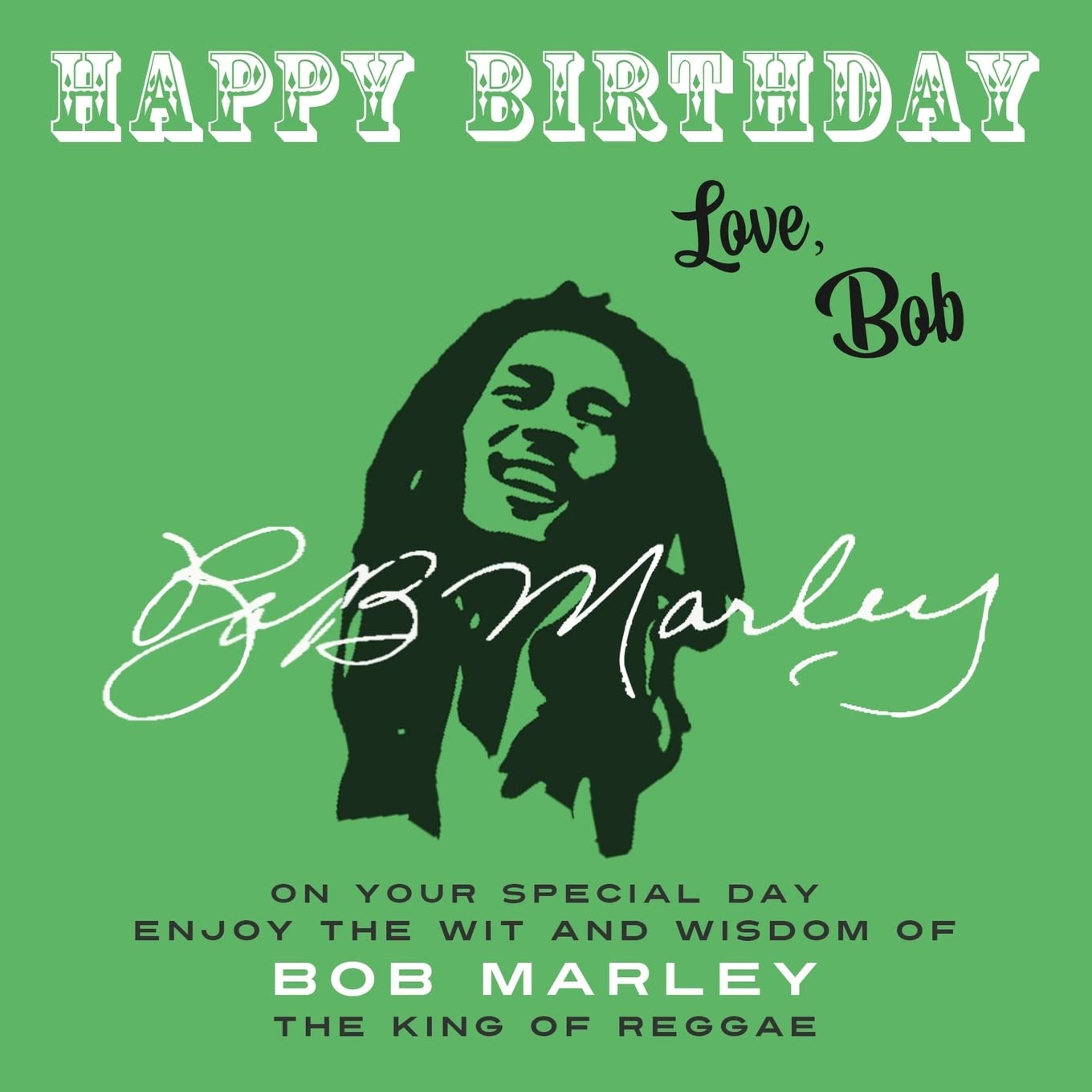 Happy Birthday—Love, Bob: On Your Special Day, Enjoy the Wit and Wisdom of Bob Marley, the King of Reggae Pop culture Books