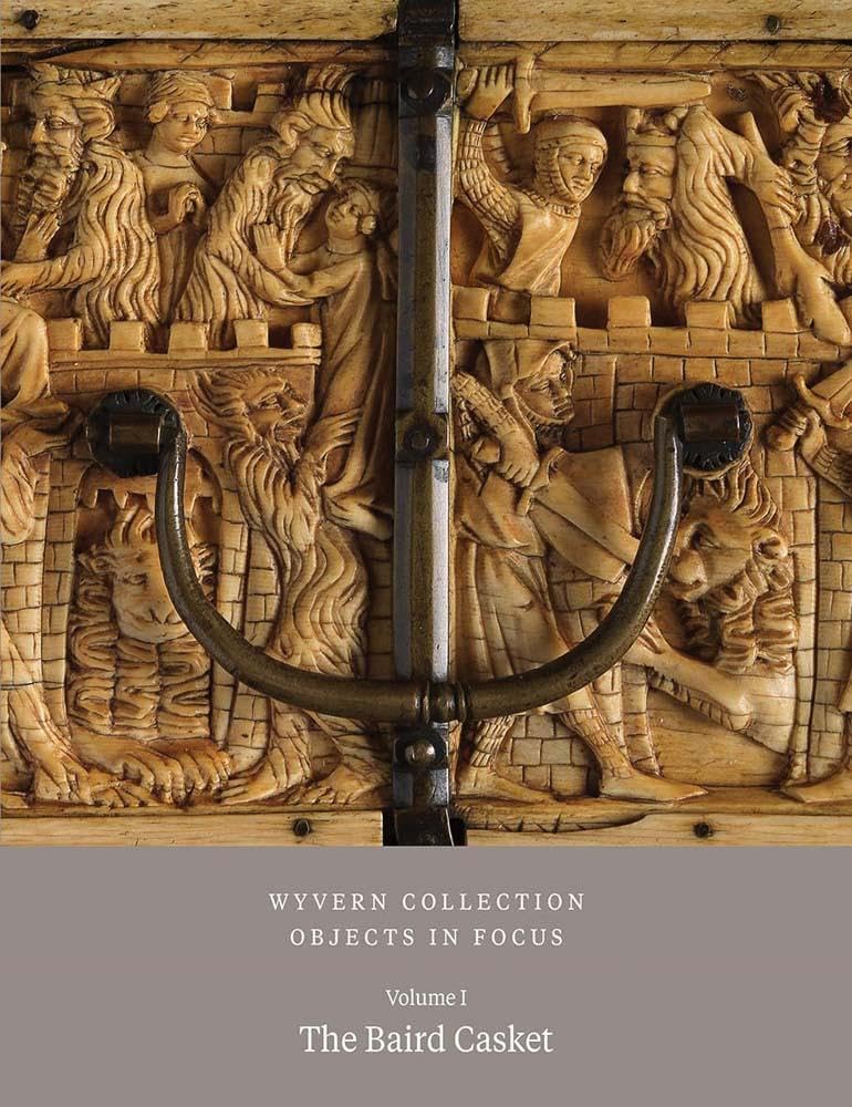 Wyvern Collection: Objects in Focus: The Baird Casket Vol I Film, Art & Culture