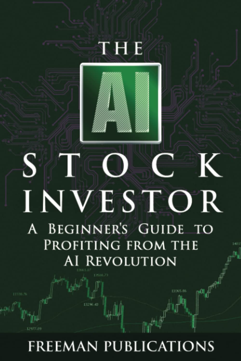 The AI Stock Investor: A Beginner’s Guide to Profiting from the AI Revolution (Stock Investing 101) Business, Finance & Career