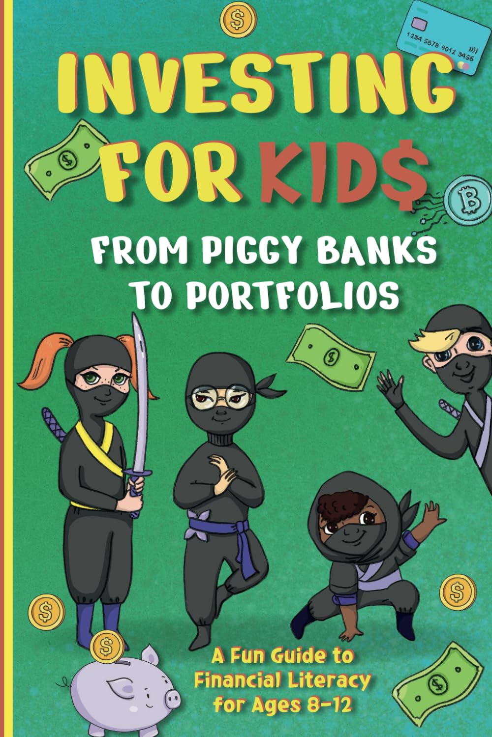 Investing for Kids: From Piggy Banks to Portfolios - A Fun Guide to Financial Literacy for Ages 8-12 Non-fiction