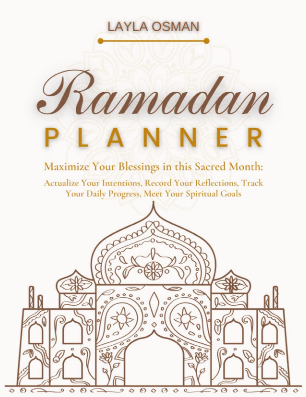 Ramadan Planner: Maximize Your Blessings in this Sacred Month: Actualize Your Intentions, Record Your Reflections, Track Your Daily Progress, Meet Your Spiritual Goals Religion & Esotericism