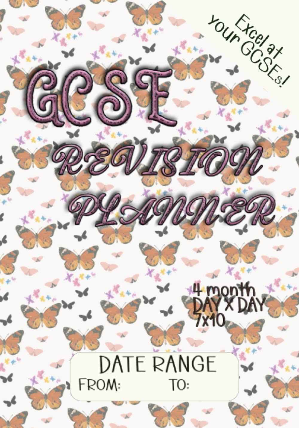 GCSE Revision Planner: 4 Month Day x Day 7x10 size - Excel at your GCSEs! - With Date Range - Study Skills Planner Books