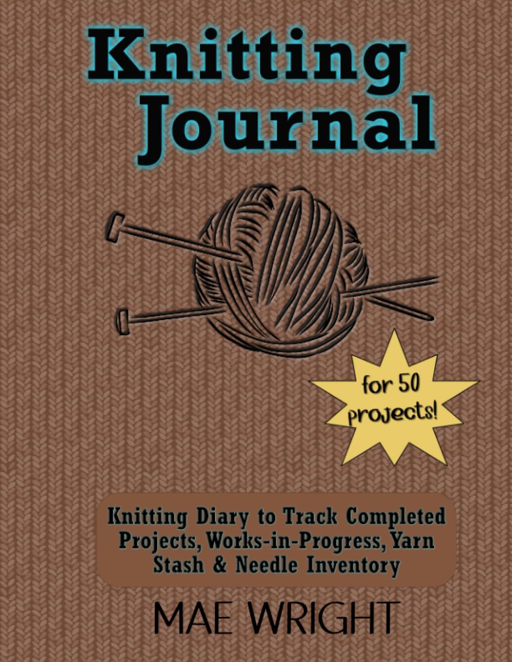 Knitting Journal for 50 projects - 8.5x11" Knitting Diary to Track Completed Projects, Works-in-Progress, Yarn Stash & Needle Inventory (Brown) Hobbies & Crafts