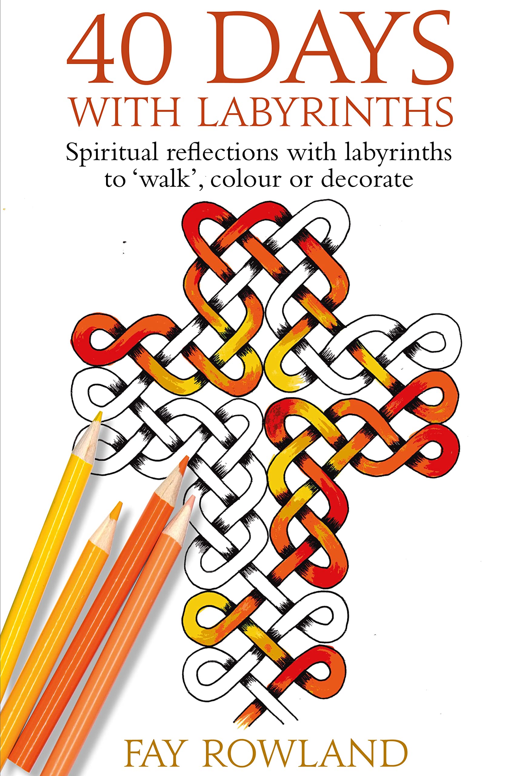 40 Days With Labyrinths: Spiritual reflections with labyrinths to 'walk', colour or decorate Religion & Esotericism