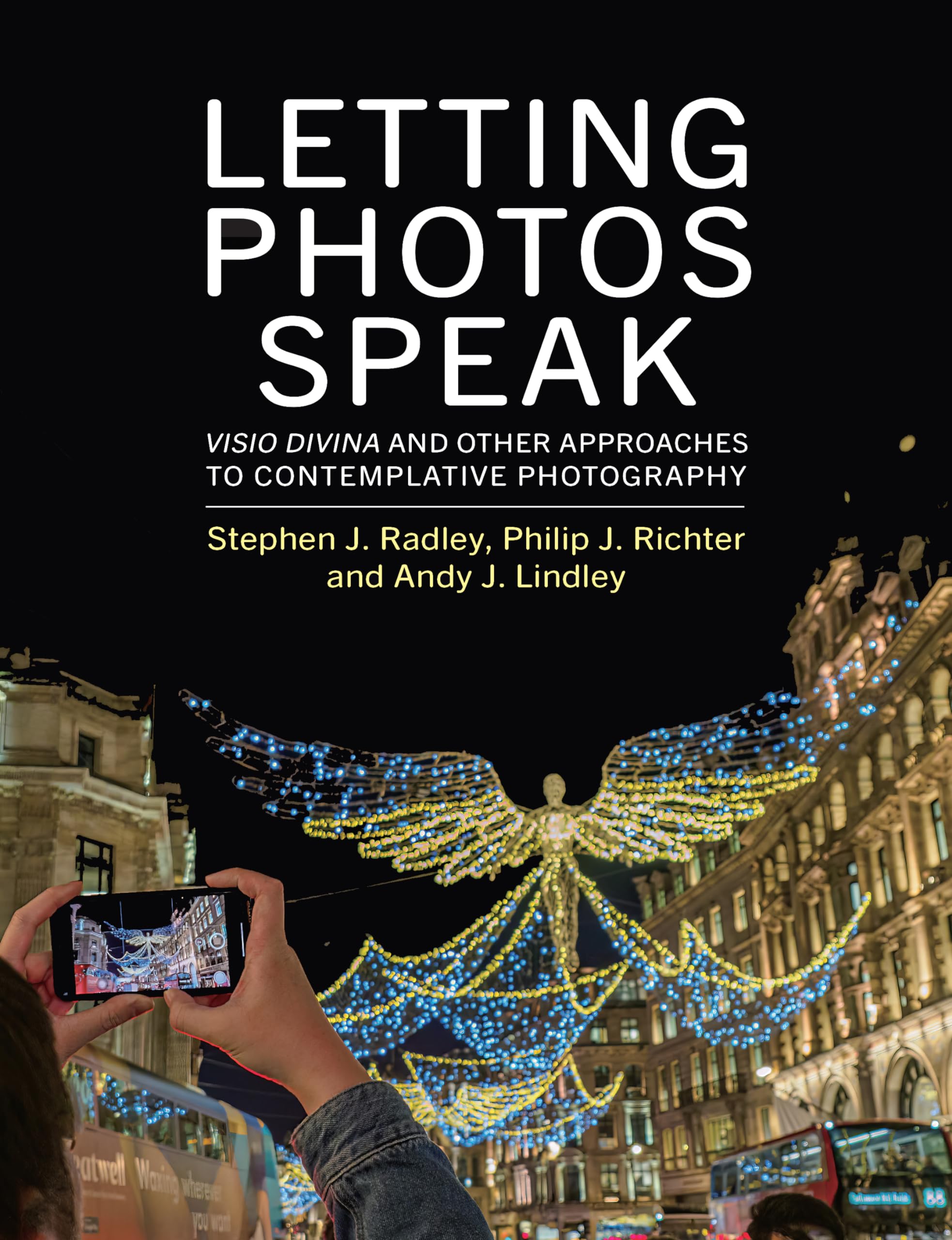Letting Photos Speak: Visio Divina and Other Approaches to Contemplative Photography Photography