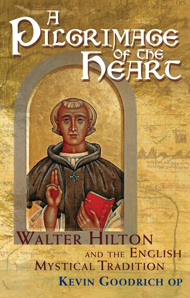 A Pilgrimage of the Heart: Walter Hilton and the English Mystical Tradition Religion & Esotericism