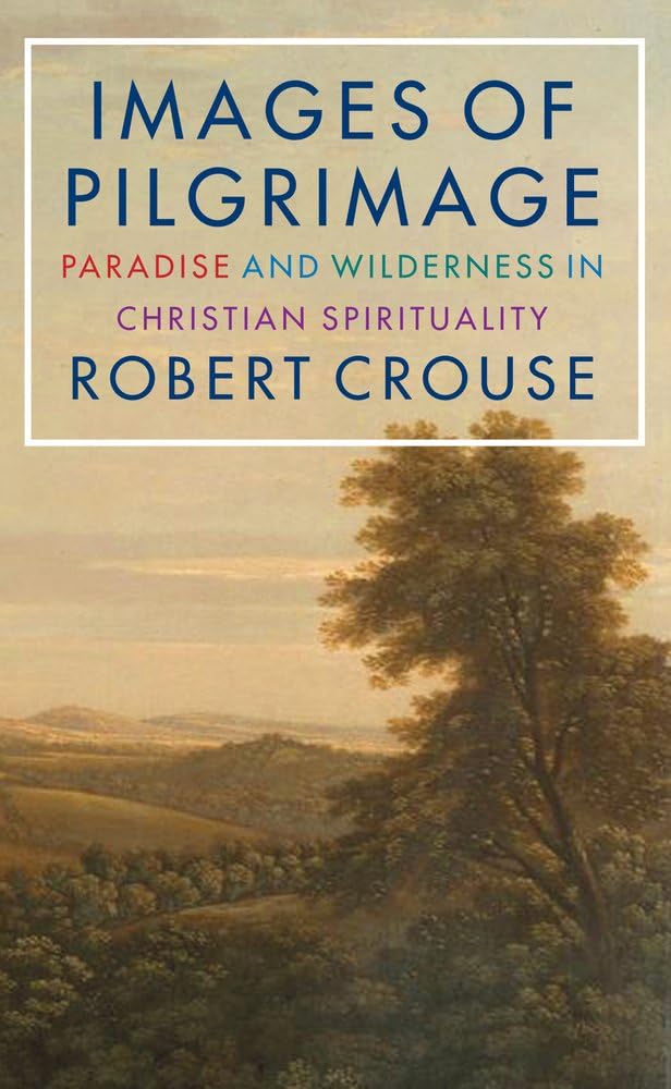 Images of Pilgrimage: Paradise and Wilderness in Christian Spirituality Religion & Esotericism