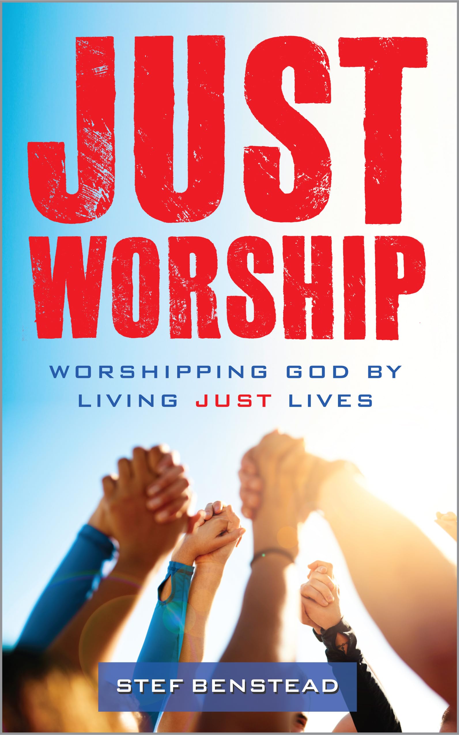 Just Worship: Worshipping God By Living Just Lives Religion & Esotericism