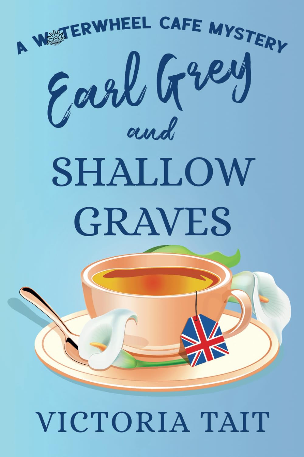 Earl Grey and Shallow Graves: A British Cozy Murder Mystery with a Female Sleuth (A Waterwheel Cafe Mystery, Band 1) Detective & CSI
